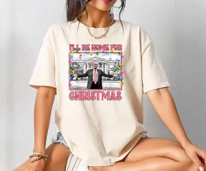 I'll Be Home for Christmas Trump Shirt, Christmas Donald Trump Shirt, Christmas Republican Shirt